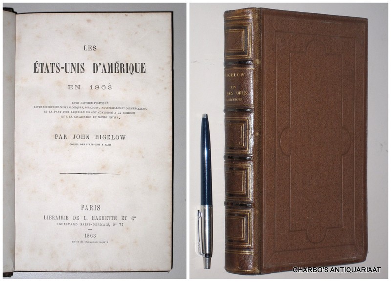 BIGELOW, JOHN, -  Les Etats-Unis d'Amrique en 1863. Leur  histoire politique, leurs ressources minralogiques, agricoles, industrielles et commerciales...